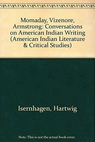 Momaday, Vizenor, Armstrong: Conversations on Americn Indian Writing