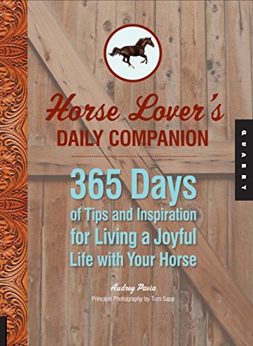 Horse Lover's Daily Companion 365 Days of Tips and Inspiration for Living a Joyful Life with Your Horse