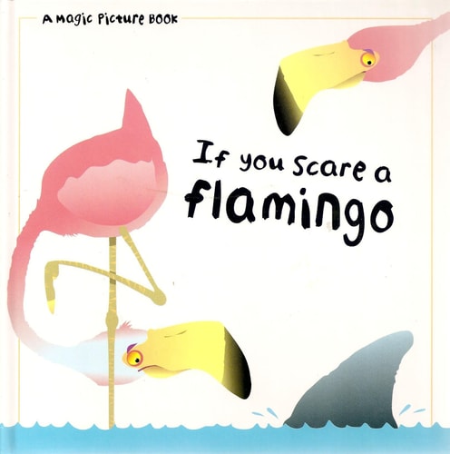 If you scare a flamingo (Magic picture book)