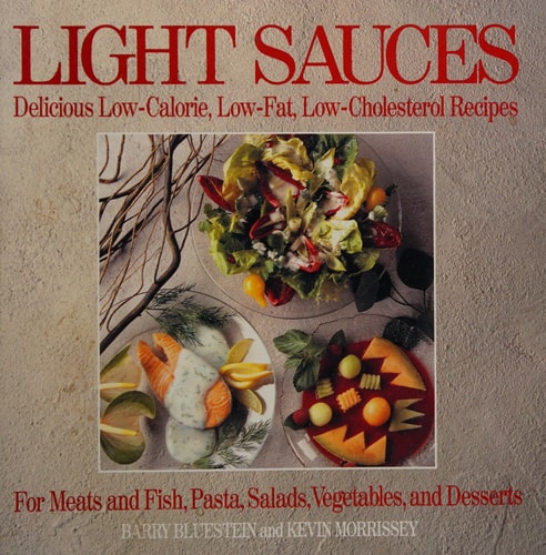 Light Sauces: Delicious Low-Calorie, Low-Fat, Low-Cholesterol Recipes for Meats and Fish, Pasta, Salads, Vegetables, and Desserts