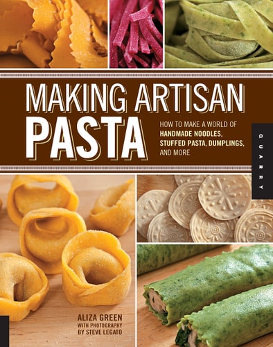 Making Artisan Pasta How to Make a World of Handmade Noodles, Stuffed Pasta, Dumplings, and More