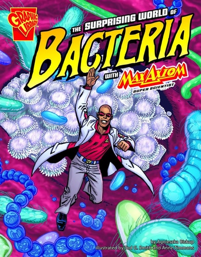 The Surprising World of Bacteria With Max Axiom, Super Scientist (Graphic Science)