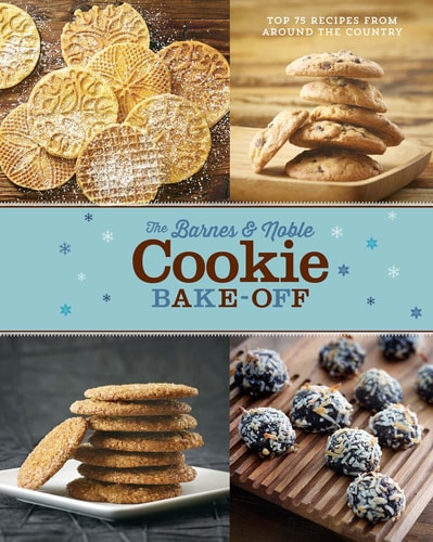 The Barnes & Noble Cookies Bake-off Top 75 Recipes from Around the Country