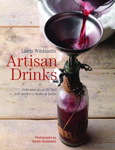Artisan Drinks: Delicious alcoholic and soft drinks to make at home