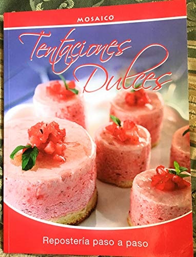 Tentaciones Dulces Reposteria Paso a Paso (Sweet Pastry Temptations Step By Step -- Spanish Language)