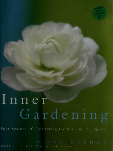 Inner Gardening: Four Seasons of Cultivating the Soil and the Spirit