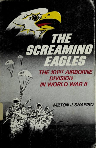 The screaming eagles: The 101st Airborne Division in World War II
