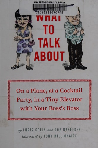 What to Talk About: On a Plane, at a Cocktail Party, in a Tiny Elevator with Your Boss's Boss