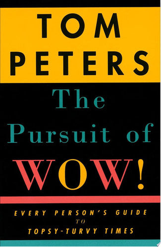 The Pursuit of Wow! Every Person's Guide to Topsy-Turvy Times