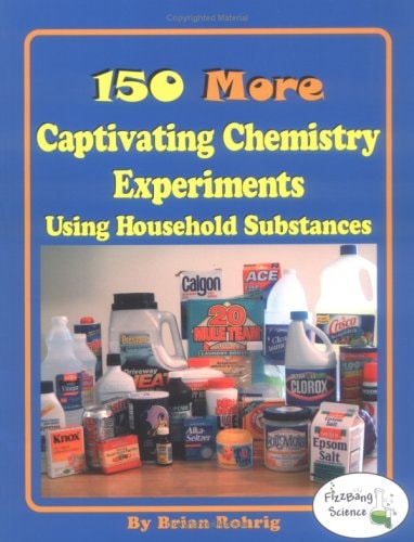 150 More Captivating Chemistry Experiments Using Household Substances