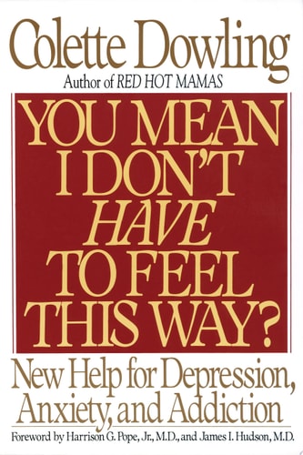 You Mean I Don't Have to Feel This Way?: New Help for Depression, Anxiety, and Addiction