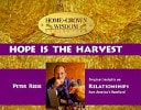 Hope is the Harvest: Original Insights on Relationships from America's Heartland (Home Grown Wisdom Collection)