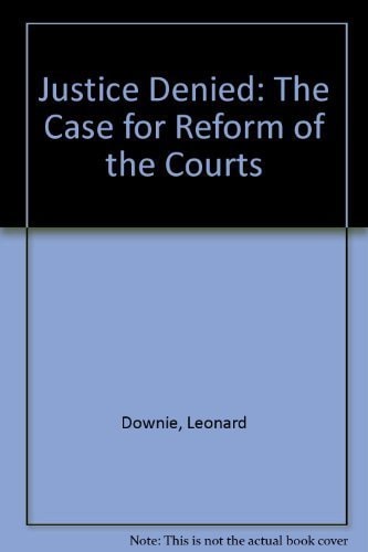 Justice Denied: The Case for Reform of the Courts