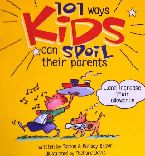 101 Ways Kids Can Spoil Their Parents...and Increase Their Allowance