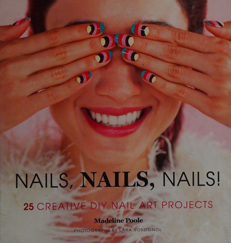 Nails, Nails, Nails!: 25 Creative DIY Nail Art Projects