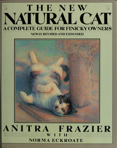 The New Natural Cat: A Complete Guide for Finicky Owners
