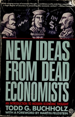 New Ideas from Dead Economists: An Introduction to Modern Economic Thought (Plume)