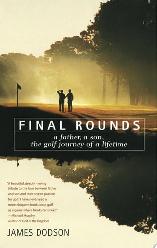 Final Rounds: A Father, A Son, The Golf Journey Of A Lifetime