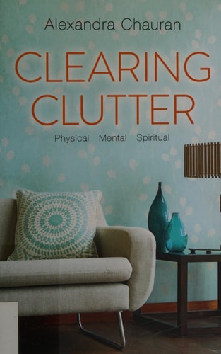 Clearing Clutter: Physical, Mental, and Spiritual