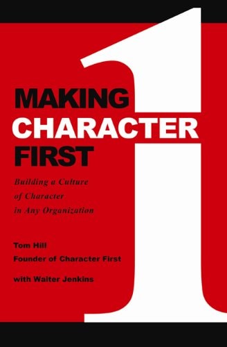 Making Character First: Building a Culture of Character in Any Organization