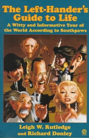 The Left-Hander's Guide to Life: A Witty and Informative Tour of the World According to Southpaws (Plume)