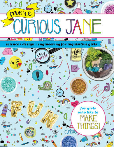 More Curious Jane Science + Design + Engineering for Inquisitive Girls