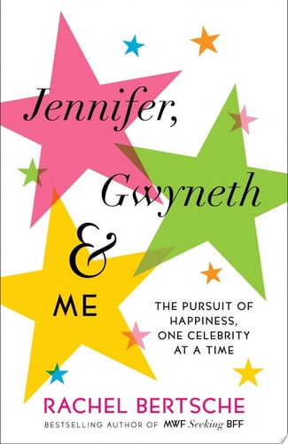 Jennifer, Gwyneth & Me: The Pursuit of Happiness, One Celebrity at a Time