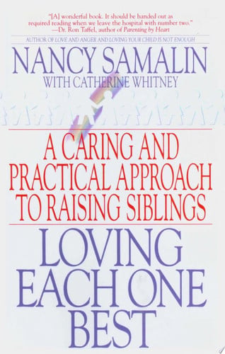 Loving Each One Best: A Caring and Practical Approach to Raising Siblings