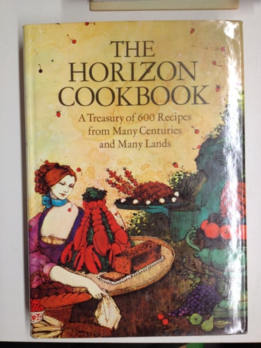 The Horizon cookbook;: A treasury of 600 recipes from many centuries and many lands,