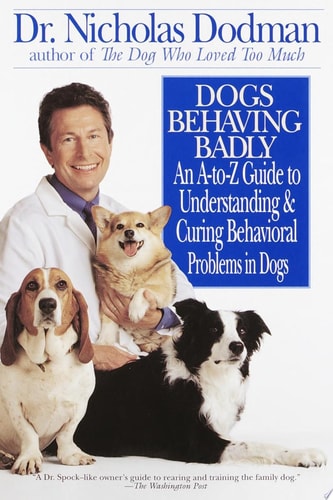 Dogs Behaving Badly: An A-Z Guide to Understanding and Curing Behavorial Problems in Dogs