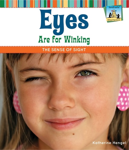 Eyes Are for Winking: The Sense of Sight (All About Your Senses)