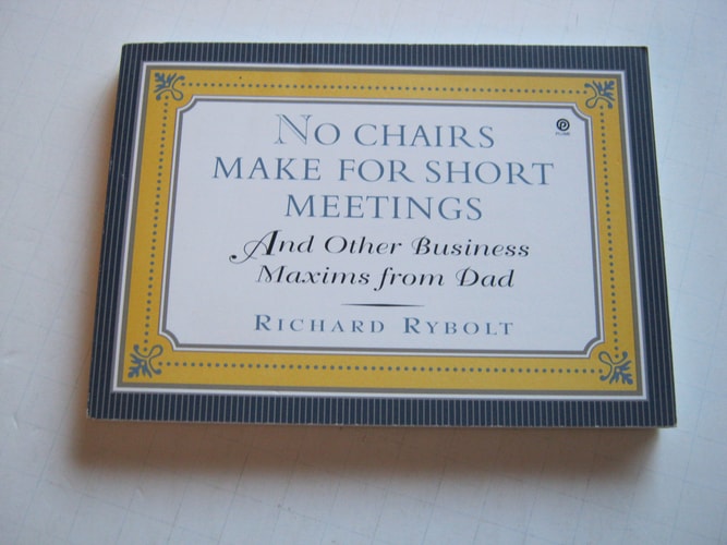 No Chairs Make for Short Meetings: And Other Business Maxims from Dad