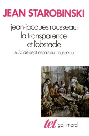 Jean-Jacques Rousseau, la transparence et l'obstacle / Sept essais sur Rousseau