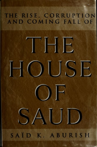 The Rise, Corruption and Coming Fall of the House of Saud