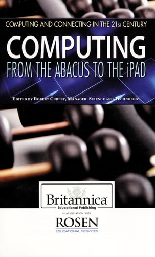 Computing: From the Abacus to the iPad (Computing and Connecting in the 21st Century (Rosen Educatio)