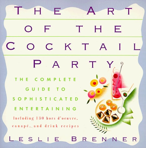 Art of the Cocktail Party: The Complete Guide to Sophisticated Entertaining