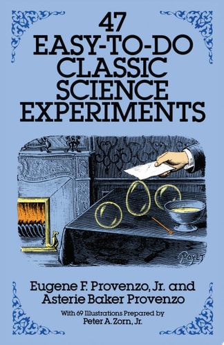 47 Easy-to-Do Classic Science Experiments (Dover Science For Kids)