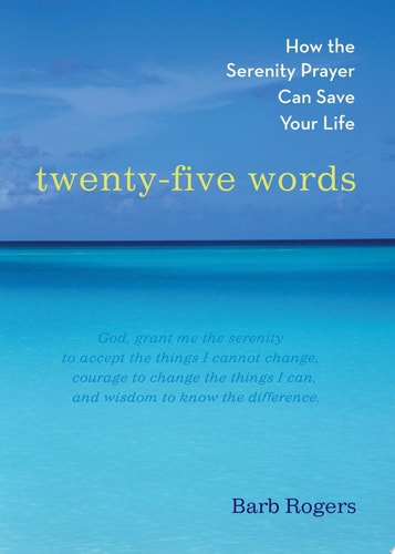 Twenty-Five Words: How The Serenity Prayer Can Save Your Life