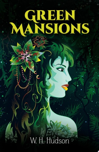 Green Mansions: A Romance of the Tropical Forest (Dover Books on Literature & Drama)
