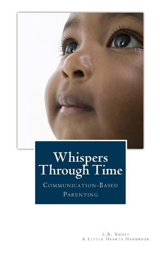 Whispers Through Time: Communication Through the Ages and Stages of Childhood (A Little Hearts Handbook)