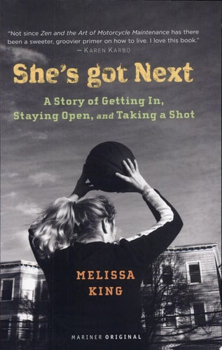 She's Got Next : A Story of Getting In, Staying Open, and Taking a Shot
