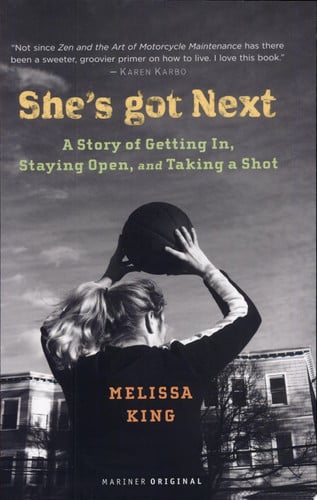 She's Got Next : A Story of Getting In, Staying Open, and Taking a Shot