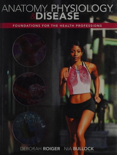 Anatomy, Physiology & Disease: Foundations for the Health Professions