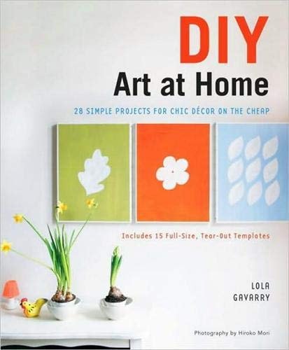 DIY Art at Home: 28 Simple Projects for Chic Decor on the Cheap