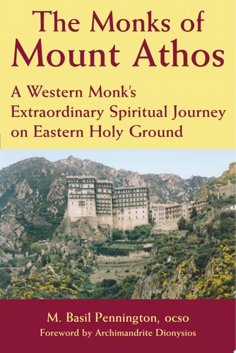 The Monks of Mount Athos: A Western Monks Extraordinary Spiritual Journey on Eastern Holy Ground