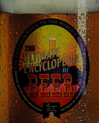 Ultimate Encyclopedia of Beer: The Definitive Guide to the World's Great Brews