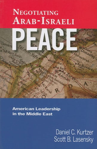 Negotiating Arab-Israeli Peace: American Leadership in the Middle East