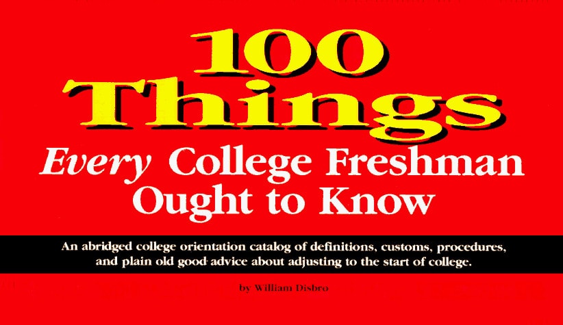 100 Things Every College Freshman Ought to Know