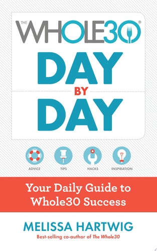 The Whole30 Day By Day: Your Daily Guide to Whole30 Success