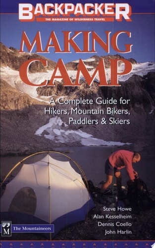 Making Camp: A Complete Guide for Hikers, Mountain Bikers, Paddlers & Skiers